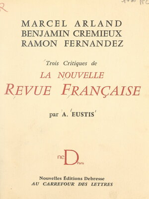 cover image of Marcel Arland, Benjamin Crémieux, Ramon Fernandez